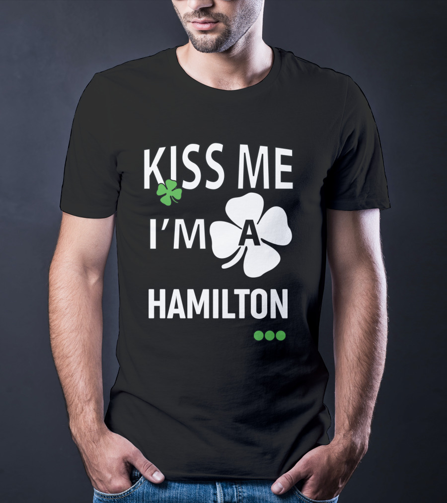 St Patricks Day Kiss Me I'm A Hamilton Irish Shamrock T-Shirt
