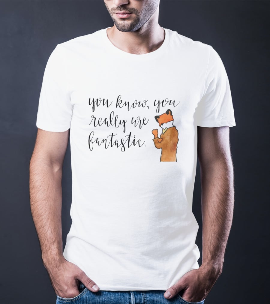 You Know You Really Are Fantastic Mr Fox T-Shirt