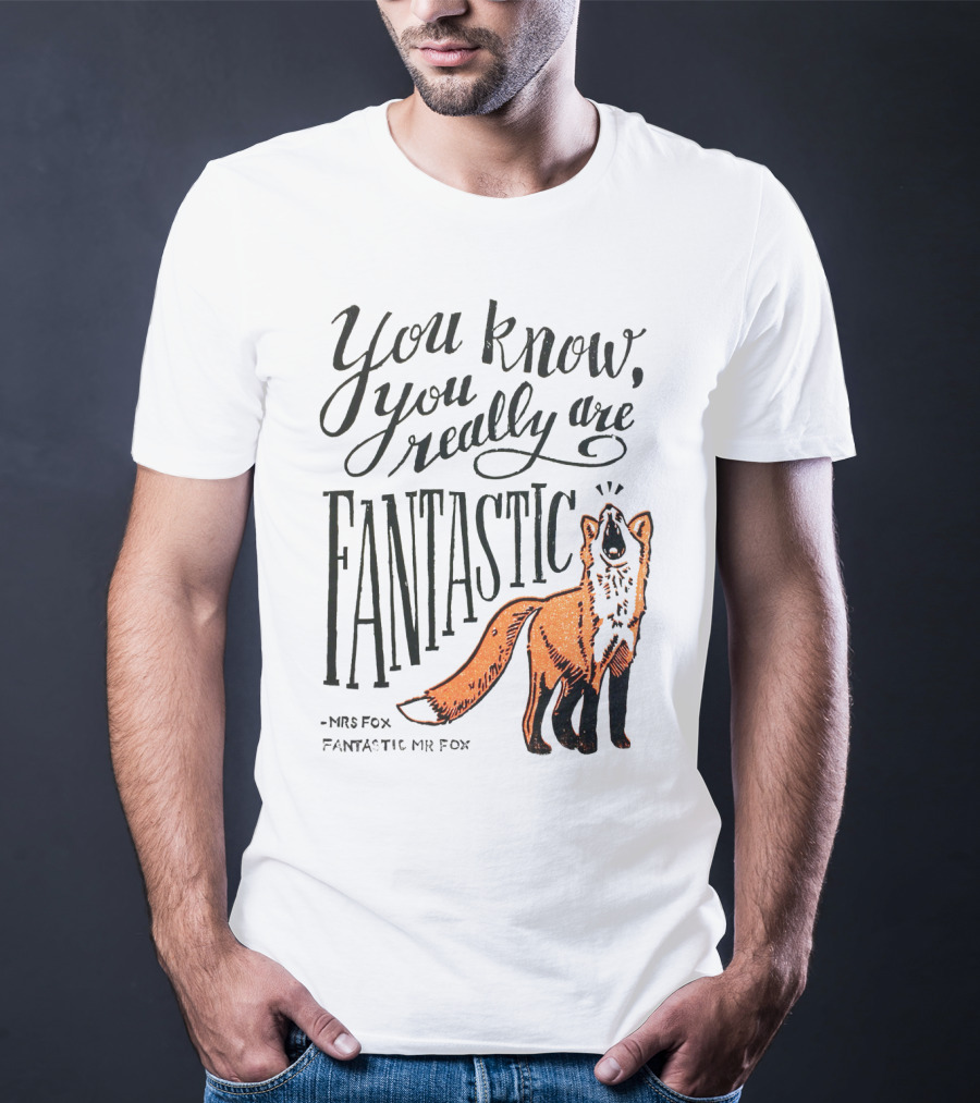 You Know You Really Are Fantastic Mr Fox Mrs Fox T-Shirt