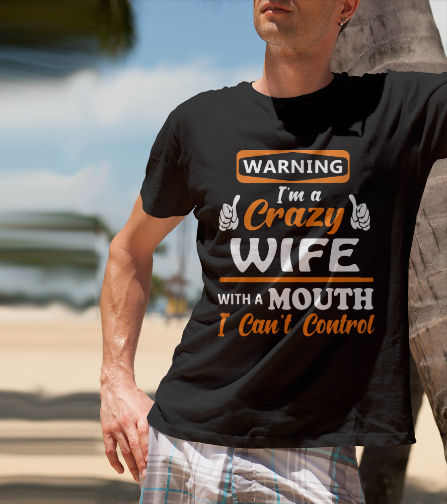 WARNING I'm A Crazy Wife With A Mouth I Can't Control T-Shirt