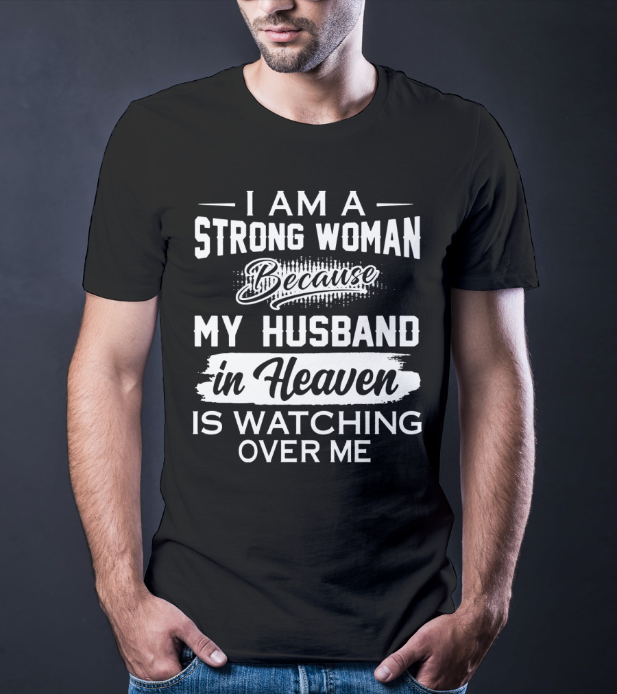 I Am A Strong Woman Because My Husband In Heaven Is Watching Over Me T-Shirt
