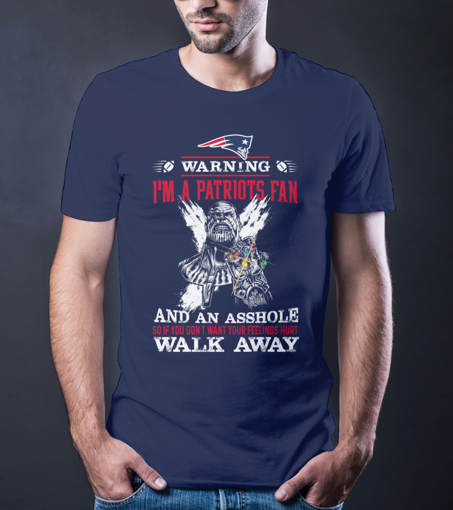 Warning I'm A Patriots Fan And An Asshole Thanos Walk Away T-Shirt
