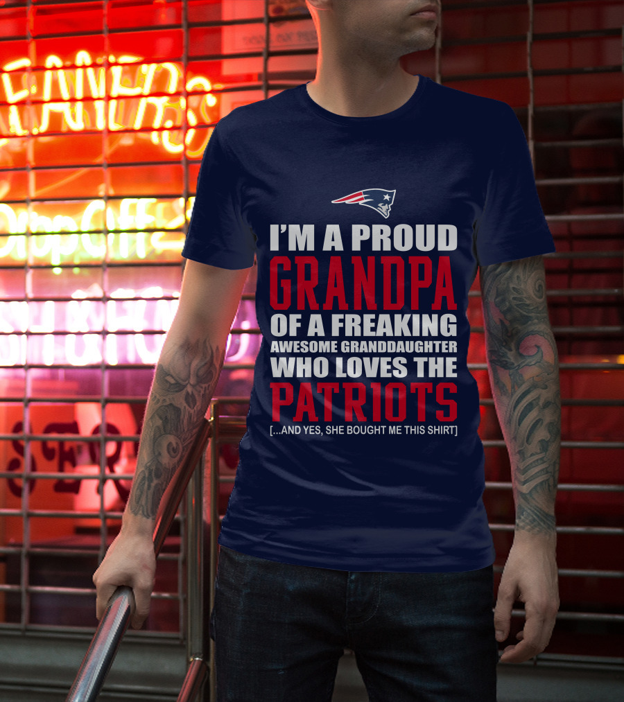 I'm A Proud Grandpa Of A Freaking Awesome Granddaughter Who Loves The Patriots T-Shirt