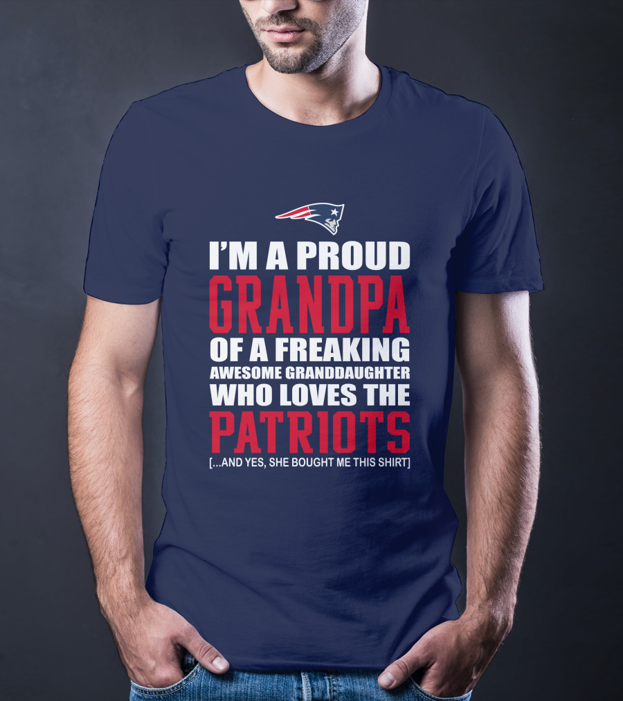 I'm A Proud Grandpa Of A Freaking Awesome Granddaughter Who Loves The Patriots T-Shirt