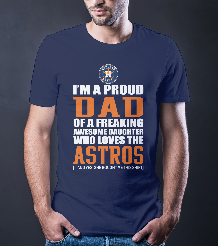 I'm A Proud Dad Of A Freaking Awesome Daughter Who Loves The Houston Astros T-Shirt