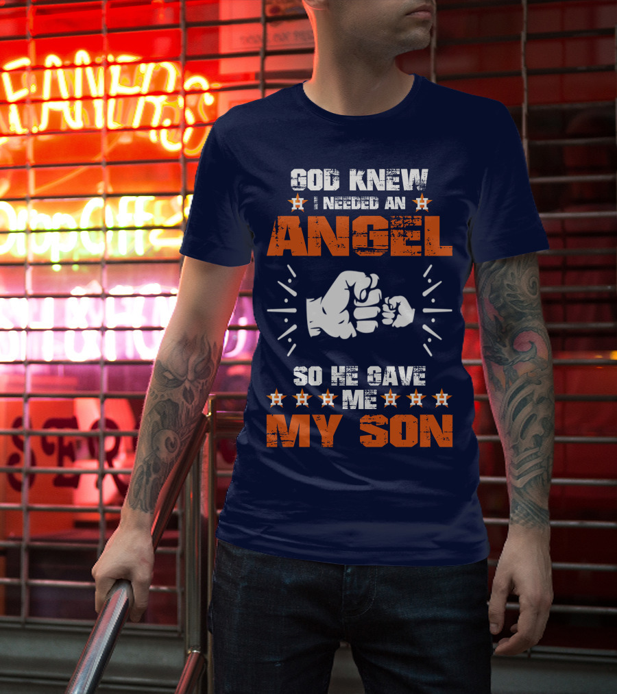 God Knew I Needed An Angel So He Gave Me My Son Astros T-Shirt
