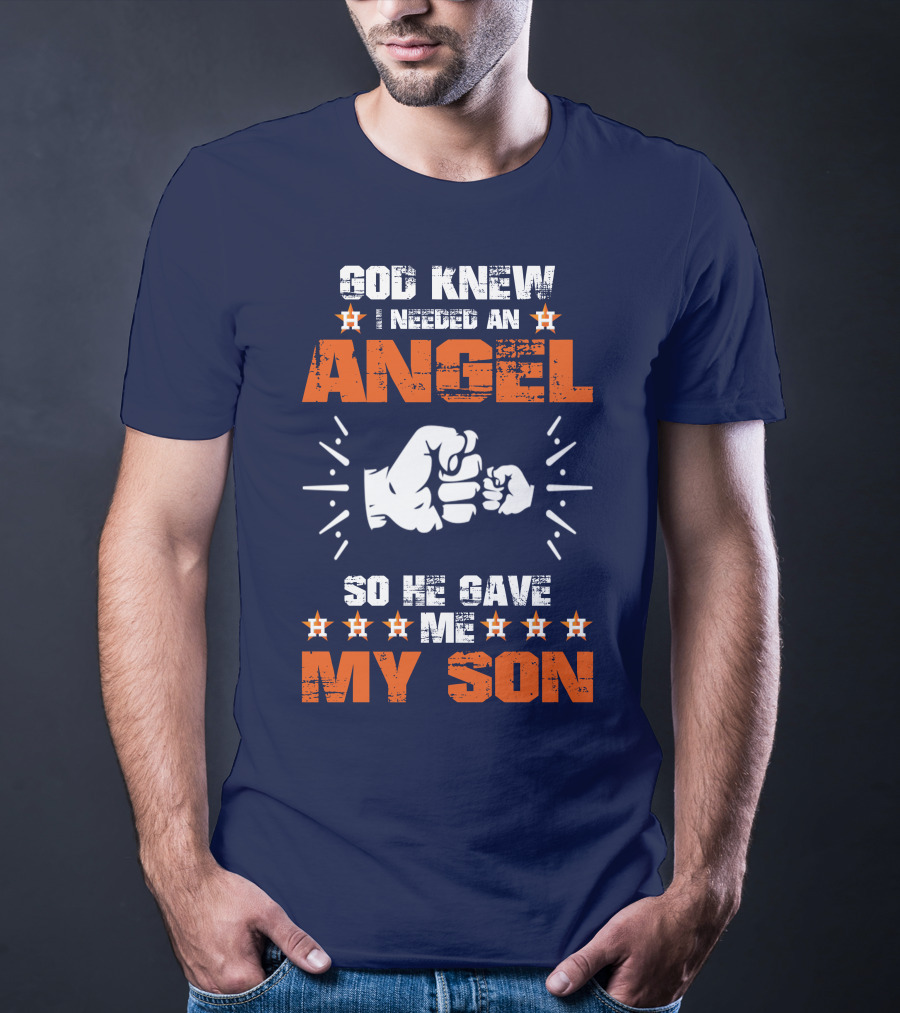 God Knew I Needed An Angel So He Gave Me My Son Astros T-Shirt