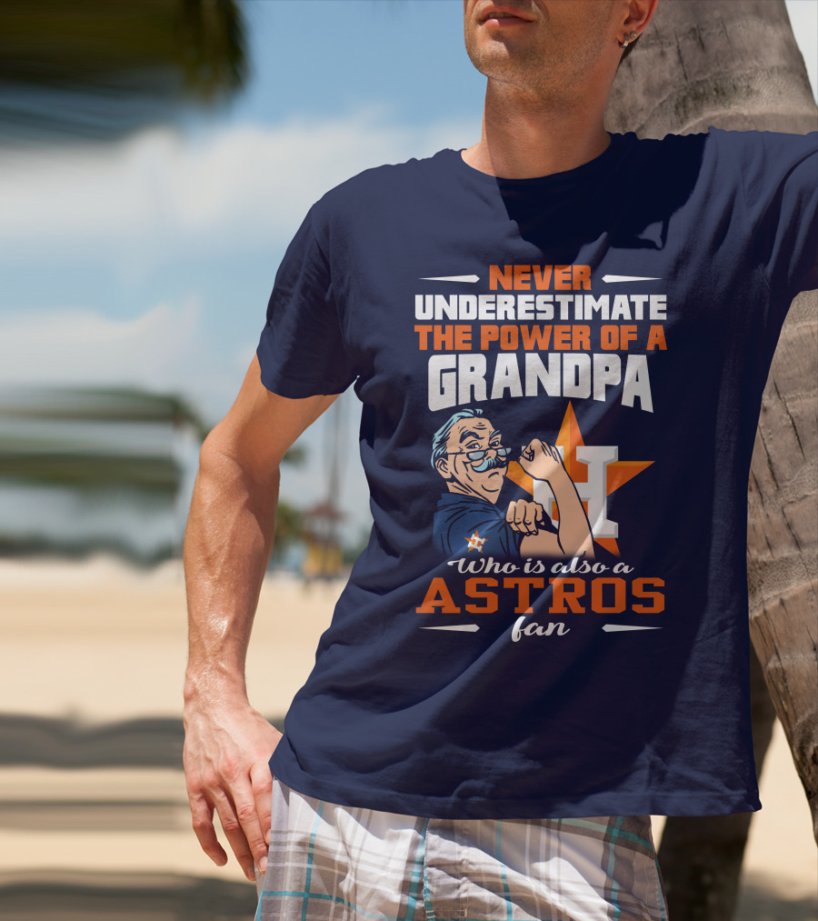 Never Underestimate The Power Of A Grandpa Who Is Also A Astros Fan T-Shirt