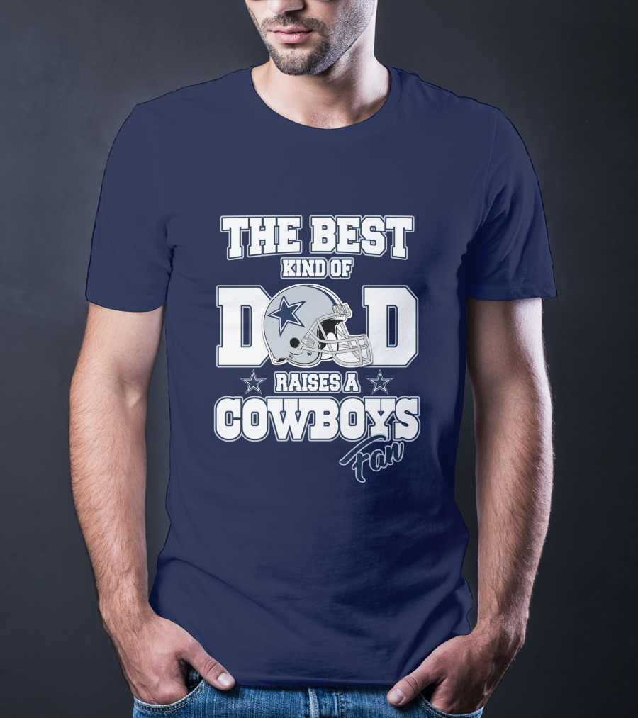 The Best Kind Of Dad Raises A Cowboys Fan T-Shirt