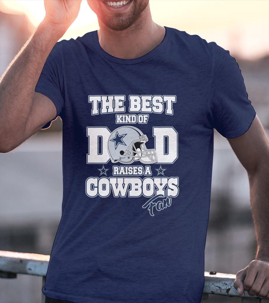 The Best Kind Of Dad Raises A Cowboys Fan T-Shirt