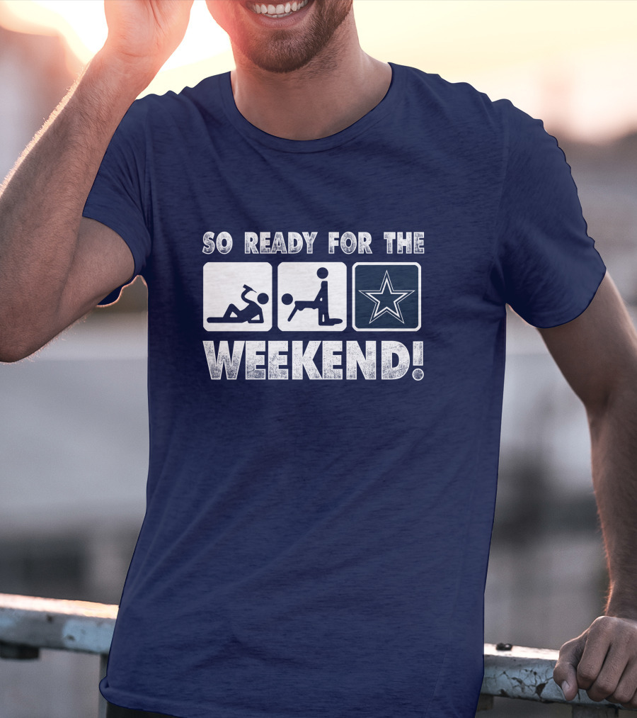 So Ready For The Weekend Dallas Star Fan T-Shirt
