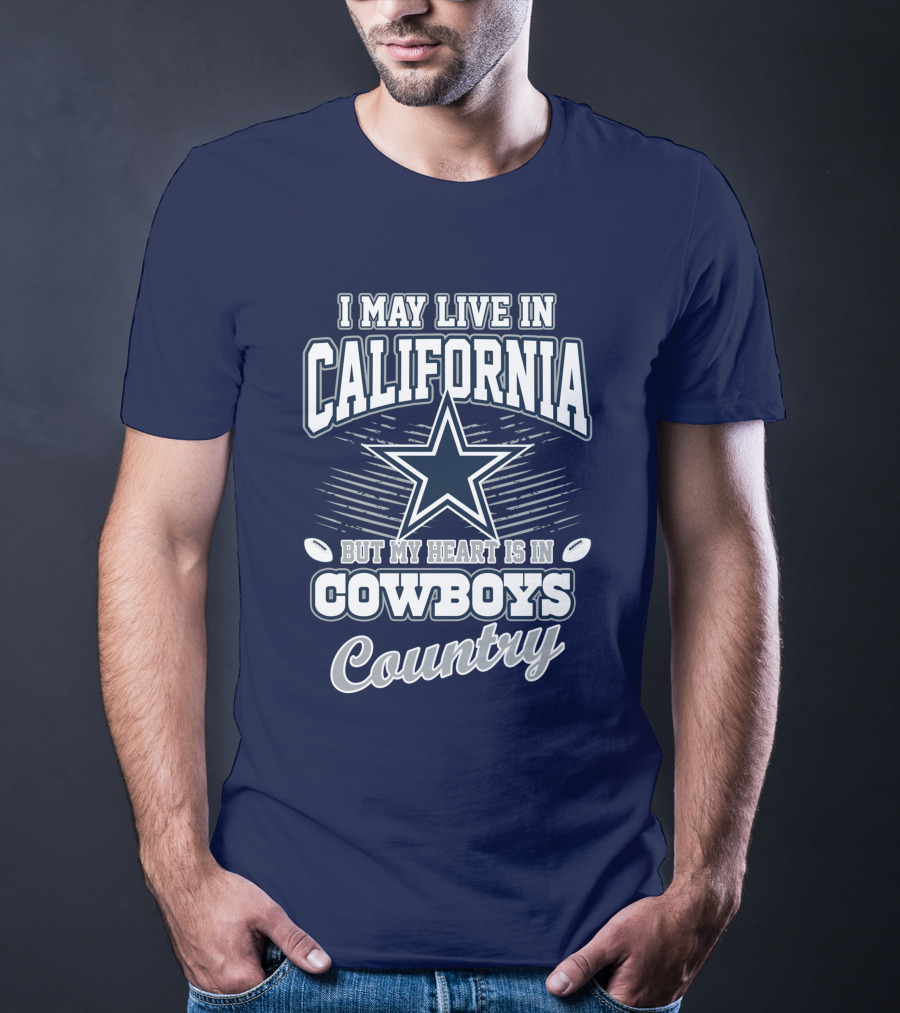 I May Live In California But My Heart Is In Cowboys Country T-Shirt