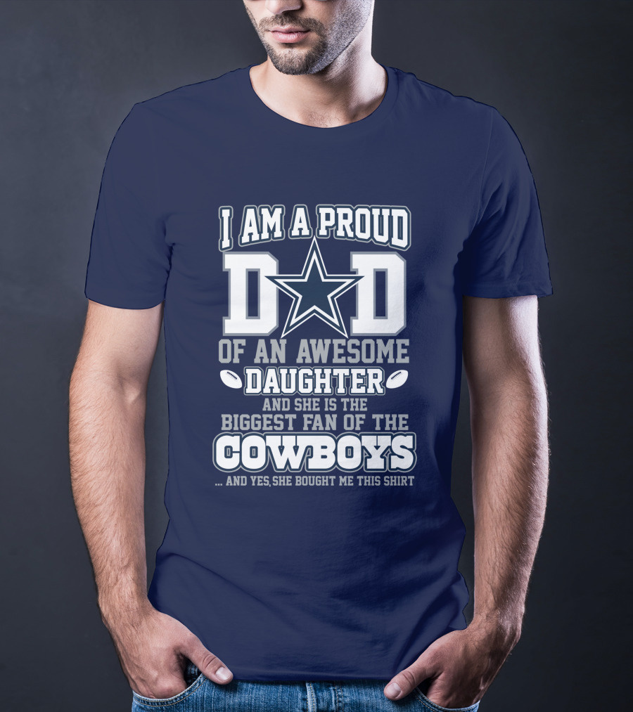 I Am A Proud Dad Of An Awesome Daughter And She Is The Biggest Fan Of The Cowboys T-Shirt