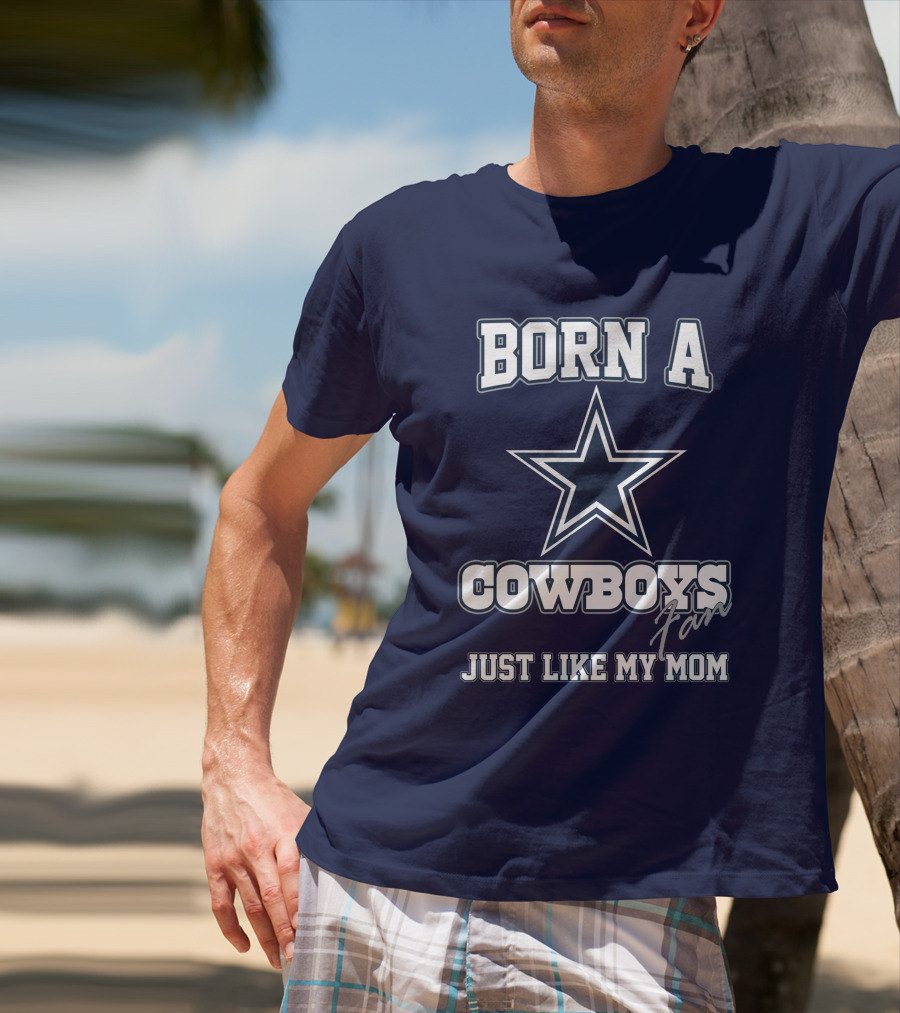Born A Cowboys Fan Just Like My Mom T-Shirt