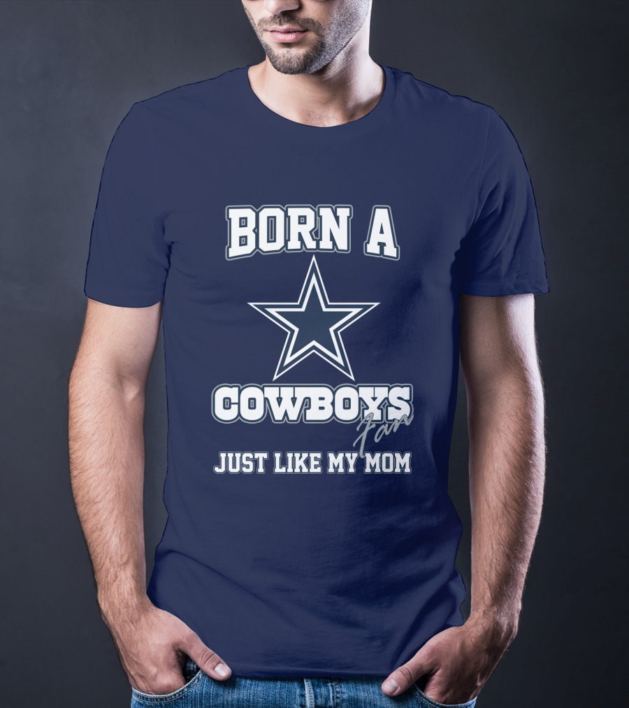 Born A Cowboys Fan Just Like My Mom T-Shirt