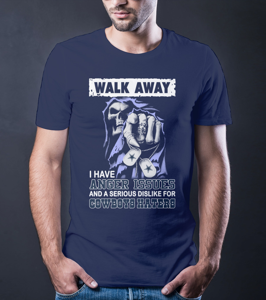 Walk Away I Have Anger Issues And A Serious Dislike For Cowboys Haters T-Shirt