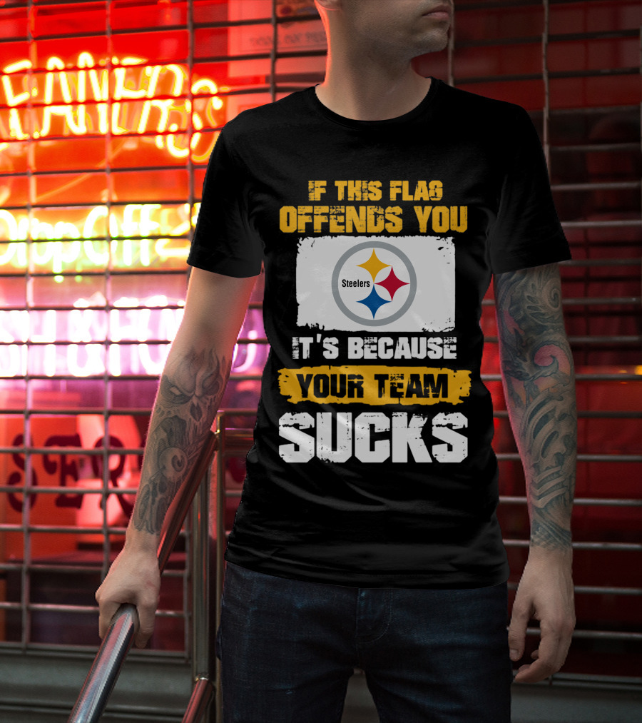If This Flag Offends You It's Because Your Team Sucks Steelers T-Shirt