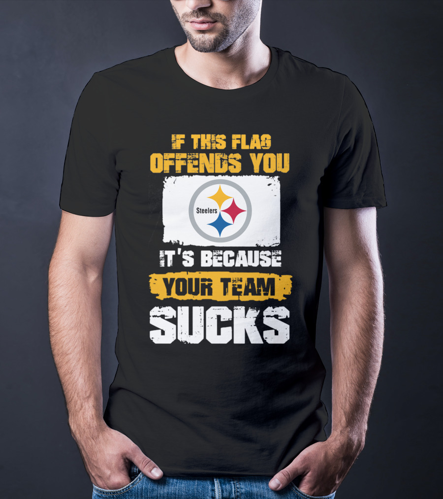 If This Flag Offends You It's Because Your Team Sucks Steelers T-Shirt