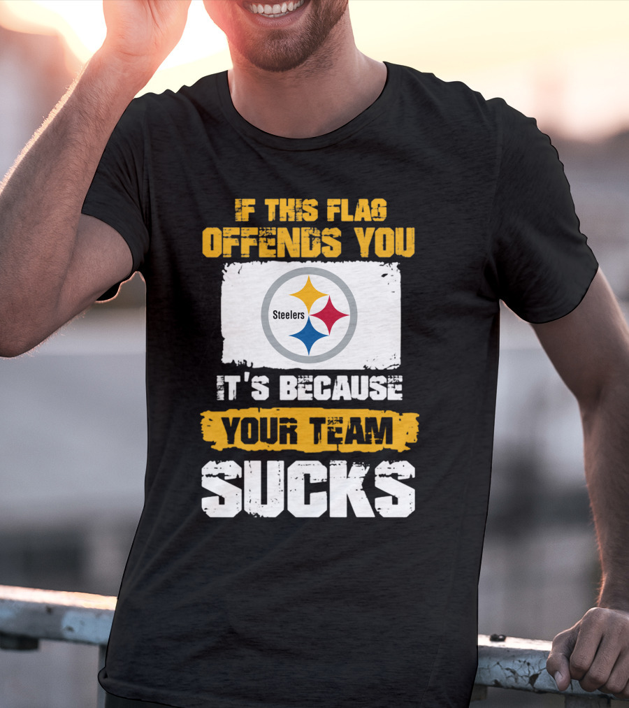 If This Flag Offends You It's Because Your Team Sucks Steelers T-Shirt