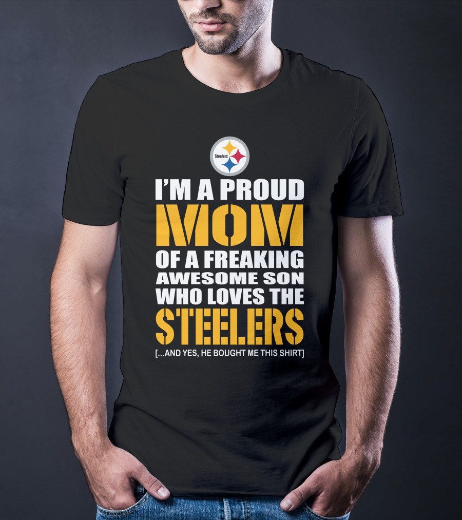 I'm A Proud Mom Of A Freaking Awesome Son Who Loves The Steelers And T-Shirt