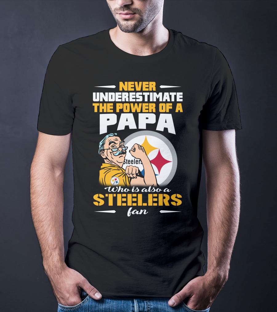 Never Underestimate The Power Of A Papa Who Is Also A Steelers Fan T-Shirt