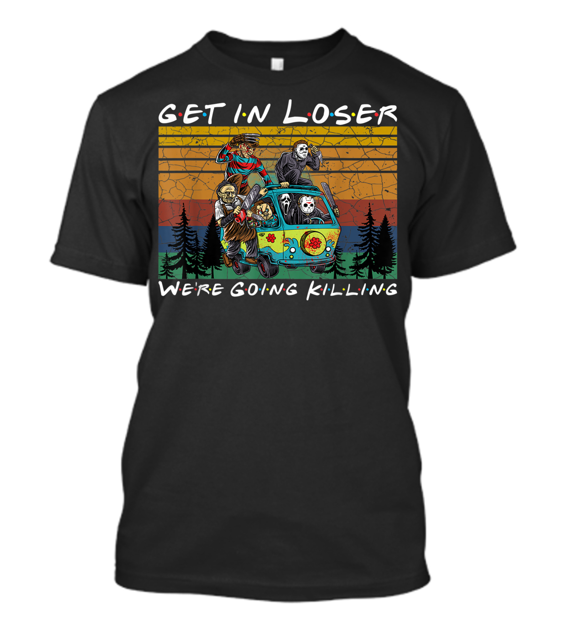 Get In Loser Were Going Killing Horror Movie Characters Van Scene T-Shirt
