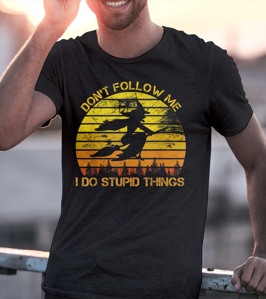 Don't Follow Me I Do Stupid Things Witch Riding Sunset Silhouette Forest T-Shirt