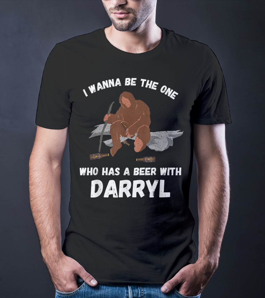 I Wanna Be The One Who Has A Beer With Darryl Bigfoot T-Shirt