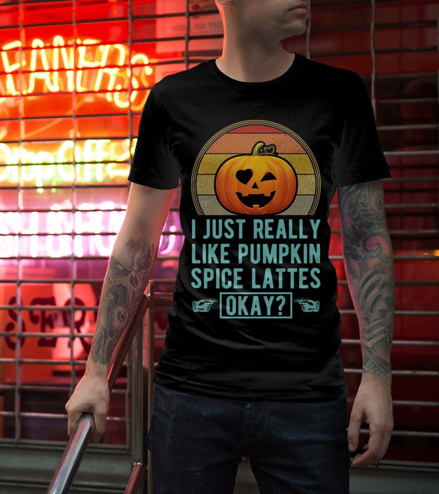 I Just Really Like Pumpkin Spice Lattes Okay Pumpkin Heart Autumn T-Shirt