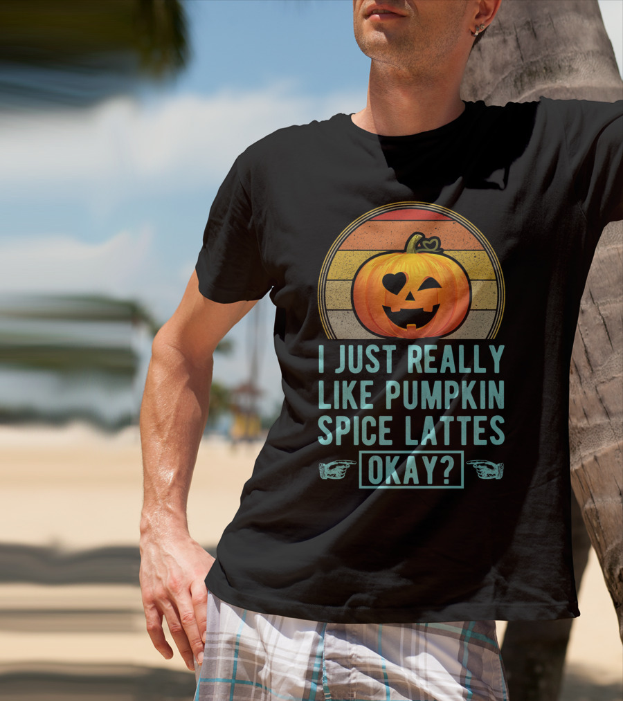 I Just Really Like Pumpkin Spice Lattes Okay Pumpkin Heart Autumn T-Shirt