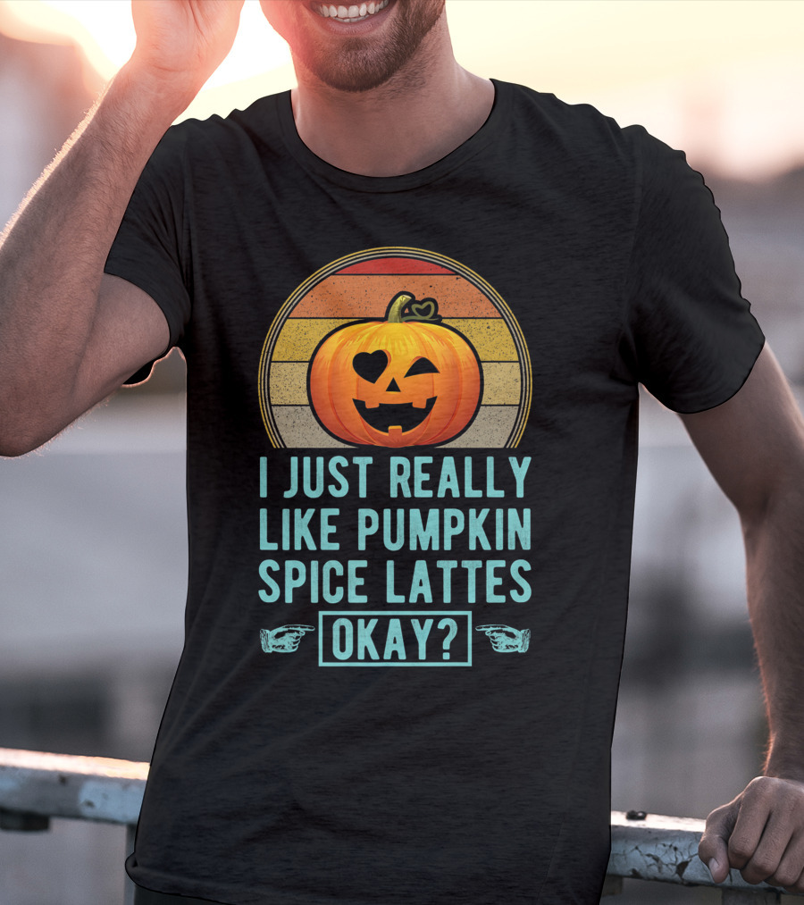 I Just Really Like Pumpkin Spice Lattes Okay Pumpkin Heart Autumn T-Shirt