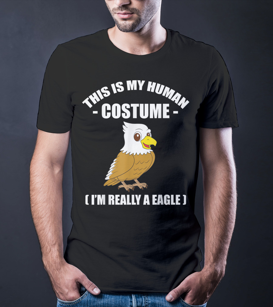 This Is My Human Costume Funny Eagle I'm Really A Eagle Halloween T-Shirt