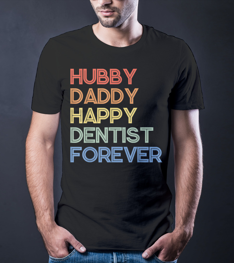 Hubby Daddy Happy Dentist Forever T-Shirt