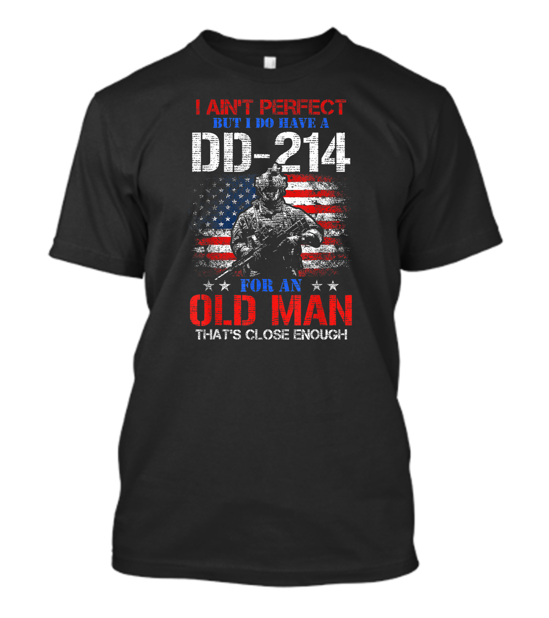 I Ain't Perfect But I Do Have A DD-214 For An Old Man That's Close Enough American Flag Soldier T-Shirt
