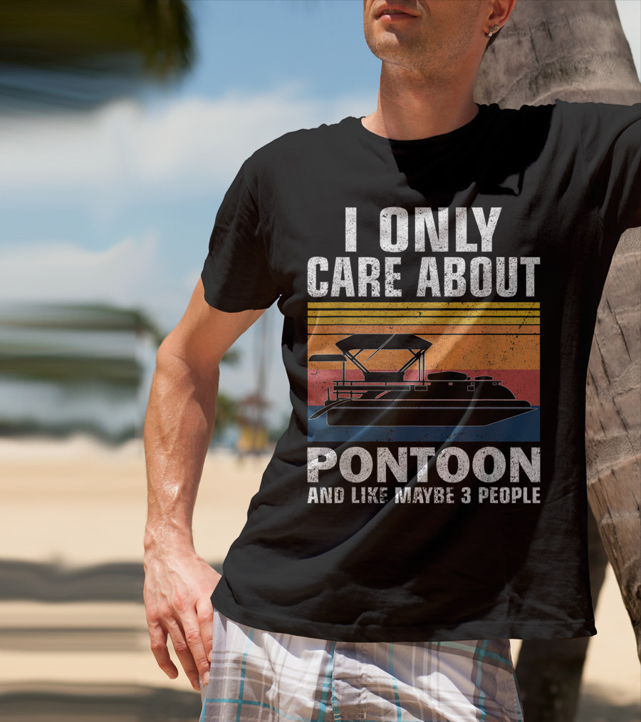 I Only Care About Pontoon And Like Maybe 3 People T-Shirt