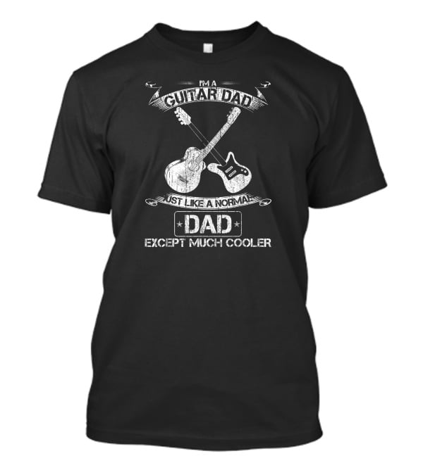I'm A Guitar Dad Just Like A Normal Dad Except Much Cooler Acoustic Electric Crossed Guitars T-Shirt