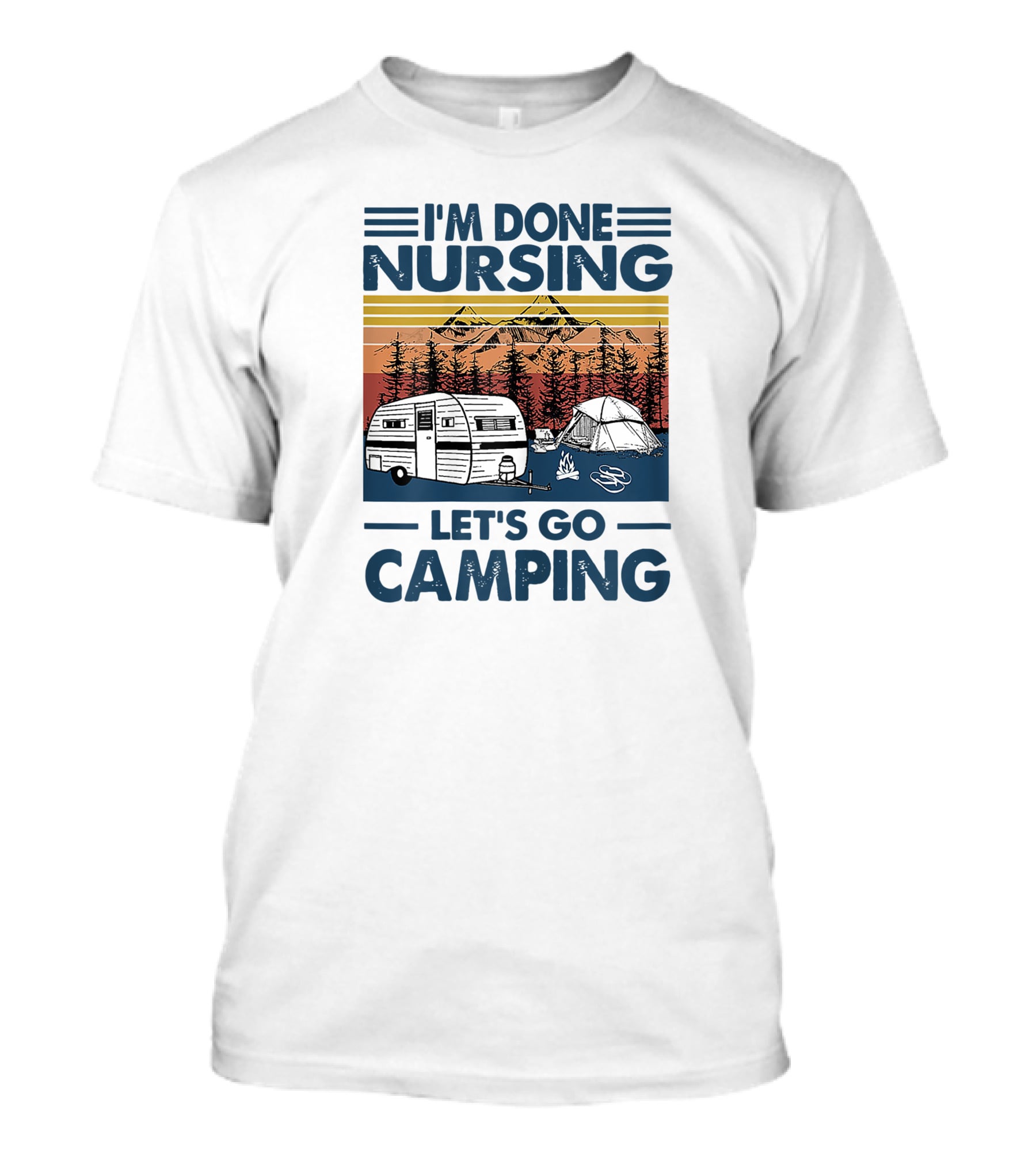 I'm Done Nursing Let's Go Camping Mountains Camper Tent Forest Scene T-Shirt