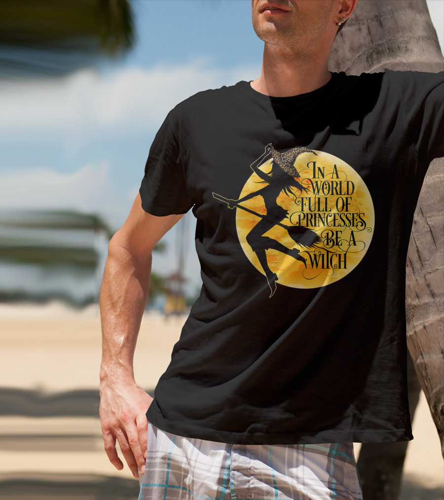 In A World Full Of Princesses Be A Witch Moon T-Shirt