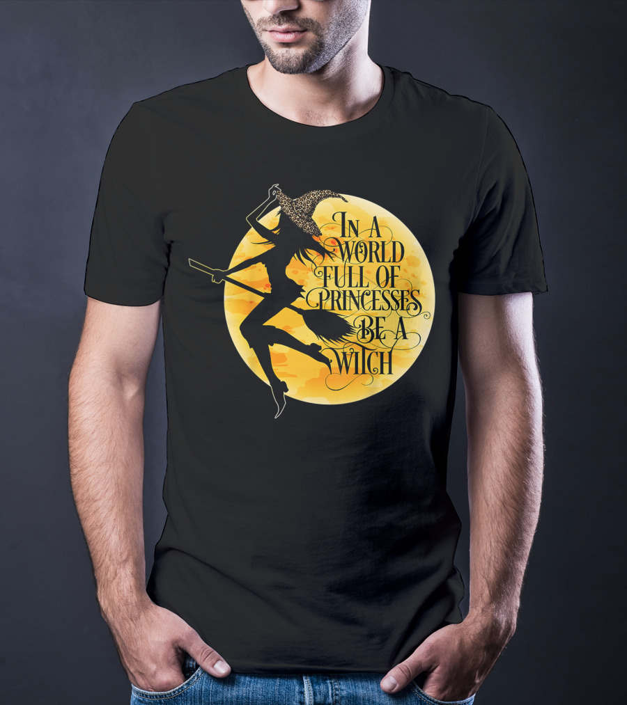 In A World Full Of Princesses Be A Witch Moon T-Shirt