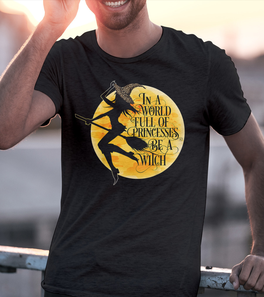 In A World Full Of Princesses Be A Witch Moon T-Shirt