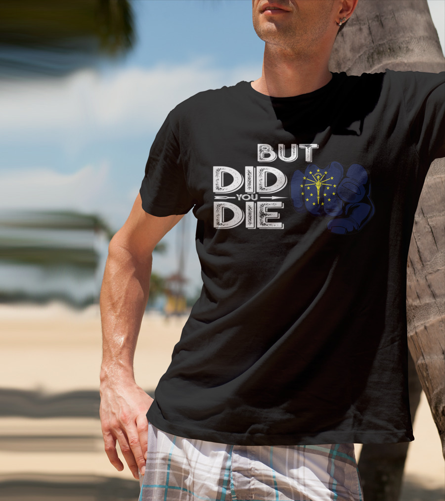 But Did You Die Indiana IN Flag Pointing Finger Signal T-Shirt