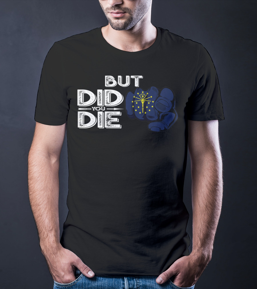 But Did You Die Indiana IN Flag Pointing Finger Signal T-Shirt