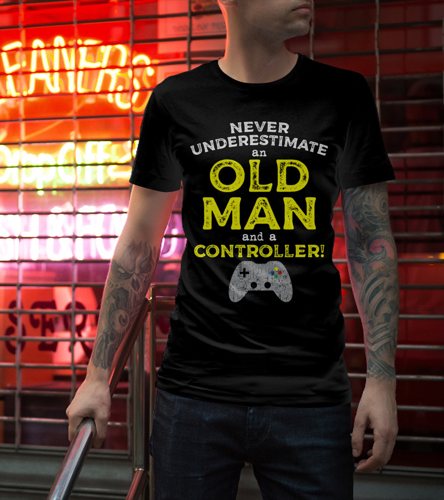 Never Underestimate An Old Man And A Controller Video Games Father's Day Idea For Cool Gamer Dad T-Shirt