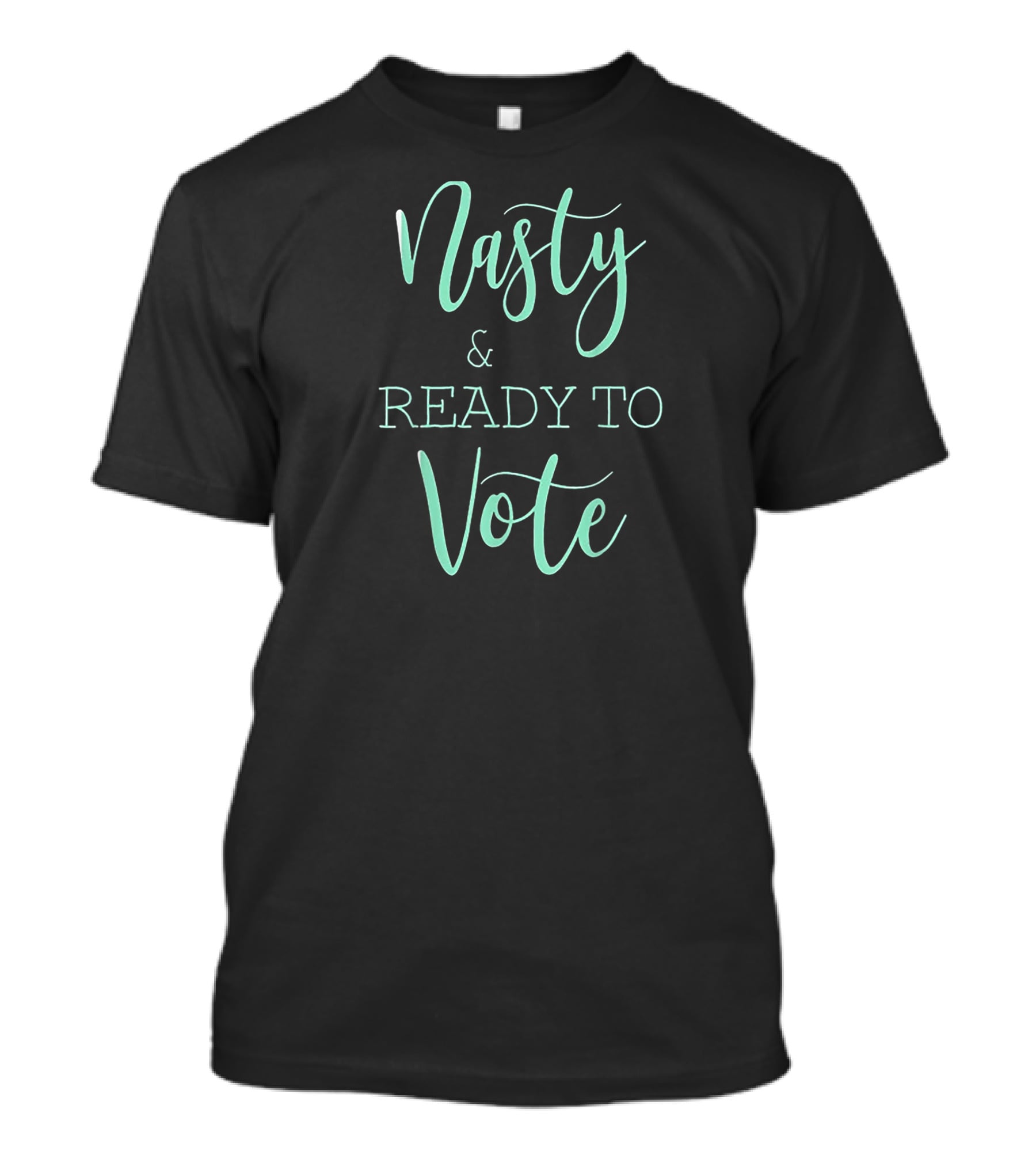 Nasty And Ready To Vote T-Shirt