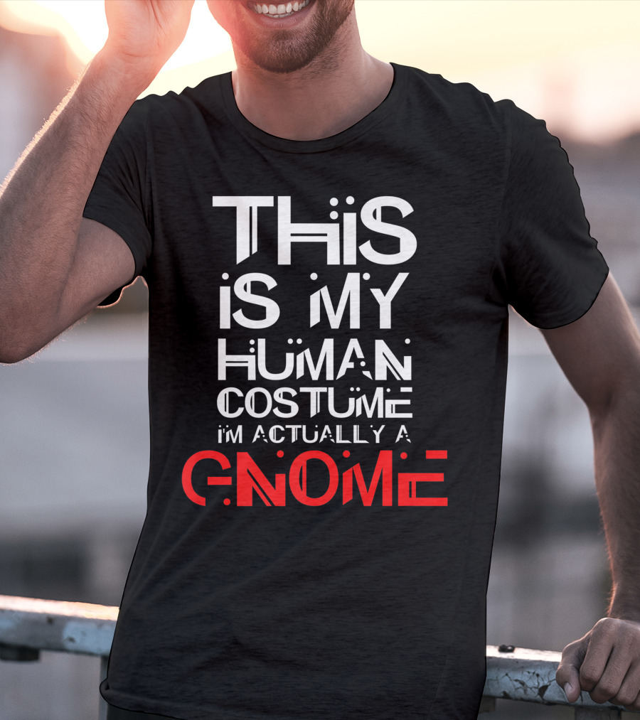 This Is My Human Costume I'm Actually A Gnome T-Shirt
