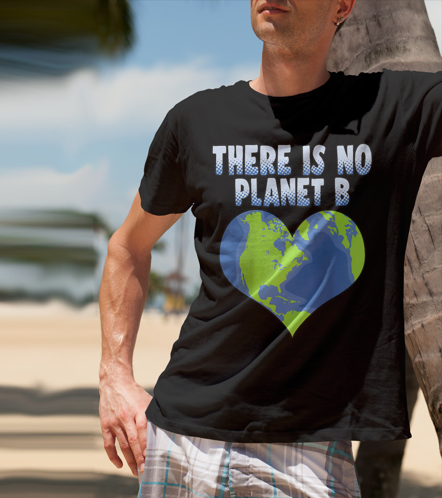There Is No Planet B Earth Heart Shape T-Shirt