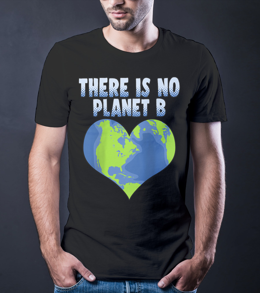 There Is No Planet B Earth Heart Shape T-Shirt