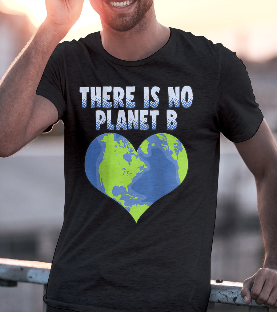 There Is No Planet B Earth Heart Shape T-Shirt