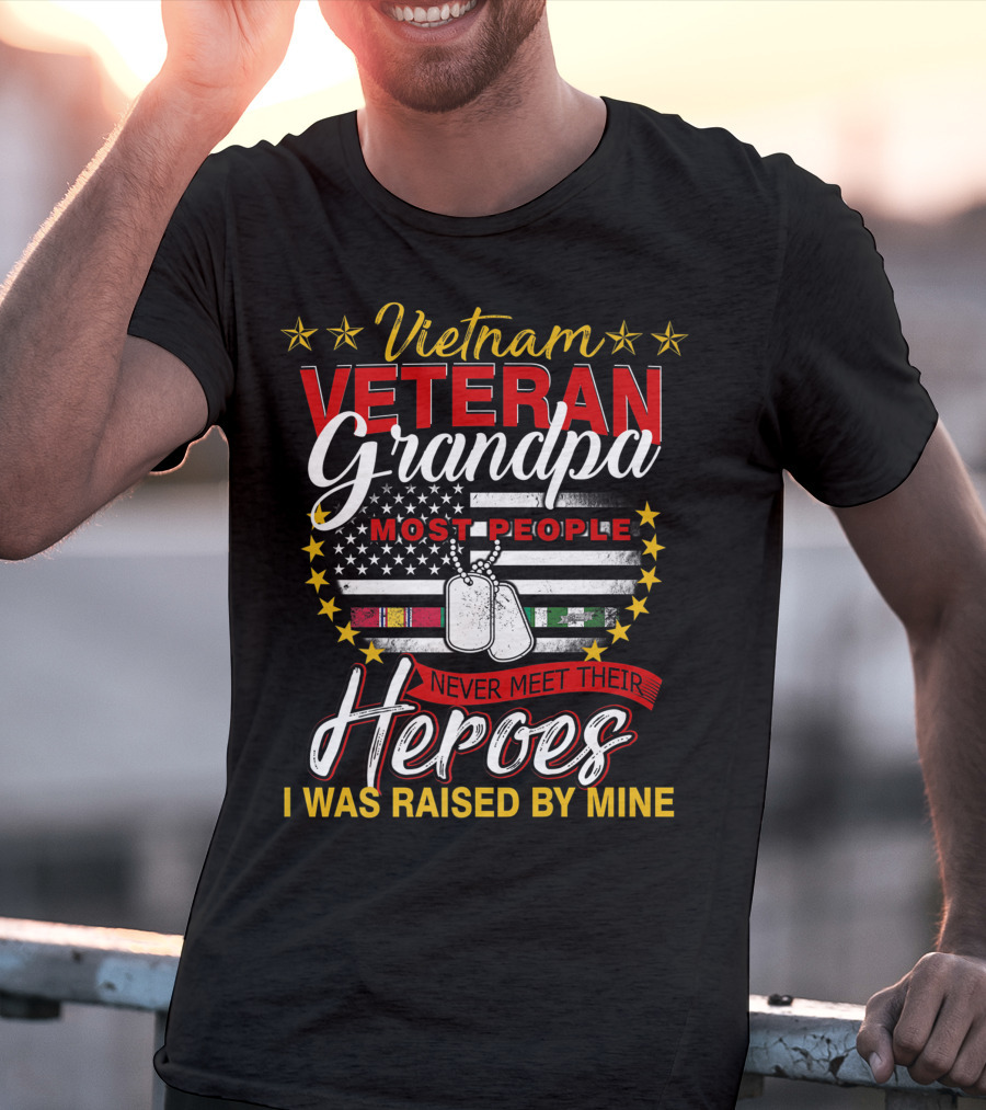 Vietnam Veteran Grandpa Most People Never Meet Their Heroes I Was Raised By Mine T-Shirt