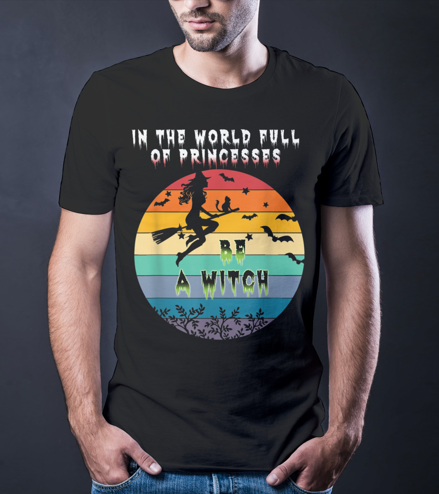 In The World Full Of Princesses Be A Witch Vintage Halloween Bats Rainbow Gradient T-Shirt